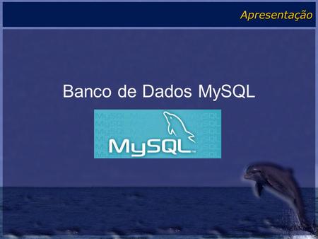 Apresentação Banco de Dados MySQL.