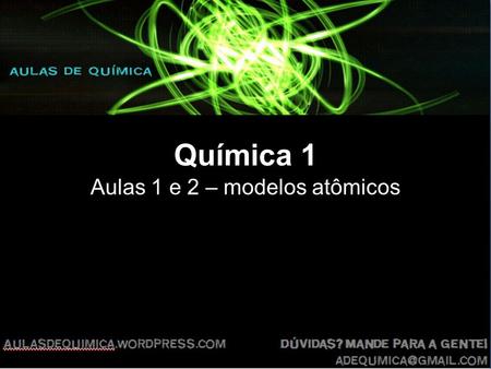 Aulas 1 e 2 – modelos atômicos
