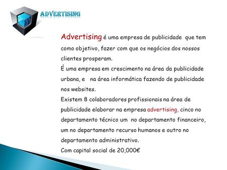 Advertising Advertising é uma empresa de publicidade que tem como objetivo, fazer com que os negócios dos nossos clientes prosperam. É uma empresa em.