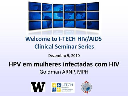 Dezembro 9, 2010 HPV em mulheres infectadas com HIV Goldman ARNP, MPH
