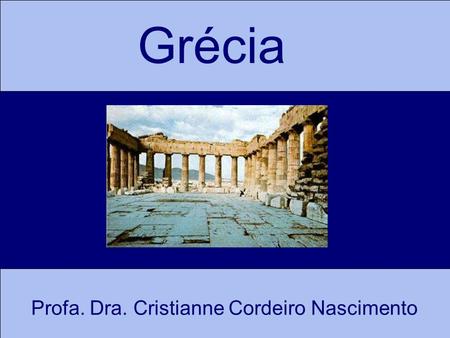 Grécia Profa. Dra. Cristianne Cordeiro Nascimento.