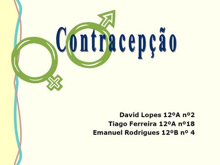 Contracepção David Lopes 12ºA nº2 Tiago Ferreira 12ºA nº18