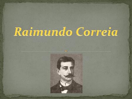 Raimundo Correia.