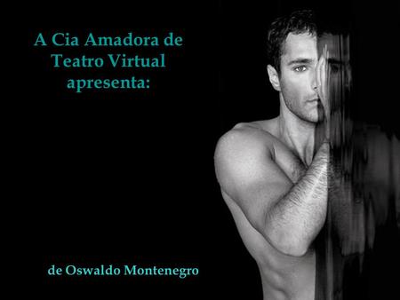 A Cia Amadora de Teatro Virtual apresenta: