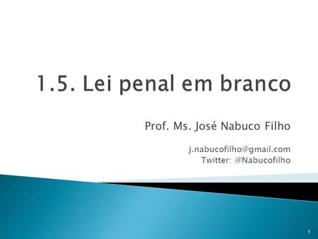 1.5. Lei penal em branco Prof. Ms. José Nabuco Filho