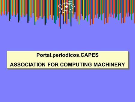 Portal.periodicos.CAPES ASSOCIATION FOR COMPUTING MACHINERY Portal.periodicos.CAPES ASSOCIATION FOR COMPUTING MACHINERY.
