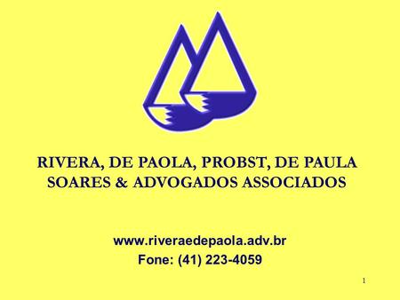 1 www.riveraedepaola.adv.br Fone: (41) 223-4059 RIVERA, DE PAOLA, PROBST, DE PAULA SOARES & ADVOGADOS ASSOCIADOS.