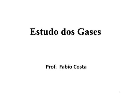 Estudo dos Gases Prof. Fabio Costa.