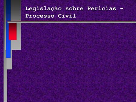 Legislação sobre Perícias - Processo Civil