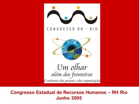 Congresso Estadual de Recursos Humanos – RH Rio Junho 2005.
