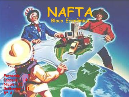 NAFTA Bloco Econômico Fernanda - 7 Isabella - 14 Nicole- 25