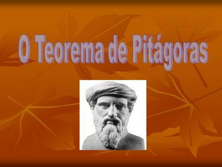 O Teorema de Pitágoras.