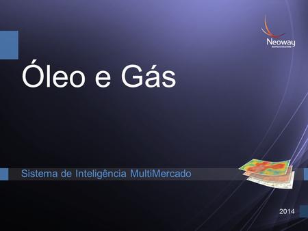 Óleo e Gás Sistema de Inteligência MultiMercado 2014.