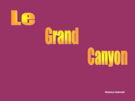 Le Grand Canyon Avanço manual.