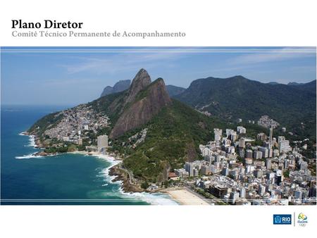 Lei Complementar nº 111/2011 Institui o novo Plano Diretor de Desenvolvimento Urbano Sustentável da Cidade do Rio de Janeiro. Plano Diretor é o instrumento.