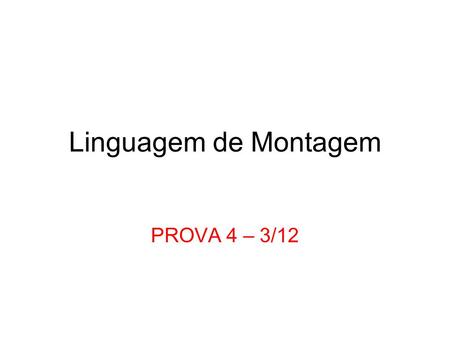 Linguagem de Montagem PROVA 4 – 3/12.