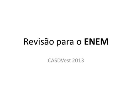 Revisão para o ENEM CASDVest 2013.