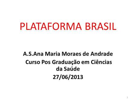 PLATAFORMA BRASIL A.S.Ana Maria Moraes de Andrade