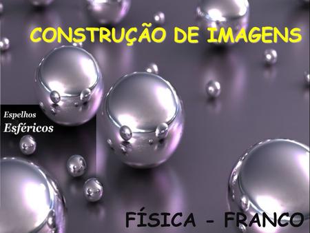 CONSTRUÇÃO DE IMAGENS FÍSICA - FRANCO.
