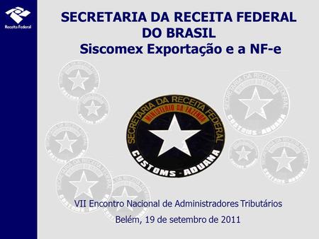 SECRETARIA DA RECEITA FEDERAL DO BRASIL Siscomex Exportação e a NF-e