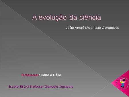 Professores: Carla e Célio Escola EB 2/3 Professor Gonçalo Sampaio