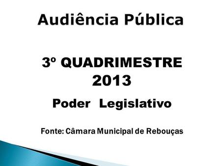 3º QUADRIMESTRE 2013 Poder Legislativo Fonte: Câmara Municipal de Rebouças.