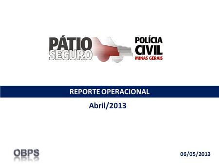 REPORTE OPERACIONAL Abril/2013 06/05/2013. O Pátio Seguro iniciou sua operação no dia 13 de maio de 2008. Segurados até Abr/13 – 8.067 Evolução Pátio.