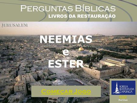 NEEMIAS e ESTER Perguntas Bíblicas Começar Jogo LIVROS DA RESTAURAÇÃO