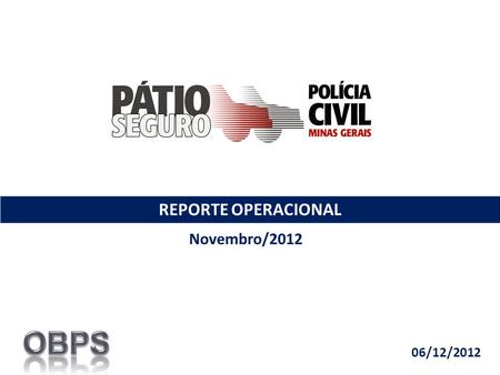 REPORTE OPERACIONAL Novembro/2012 06/12/2012. O Pátio Seguro iniciou sua operação no dia 13 de maio de 2008. Segurados até Nov/12 – 6.879 Evolução Pátio.
