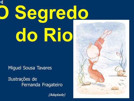 O Segredo do Rio Miguel Sousa Tavares Ilustrações de