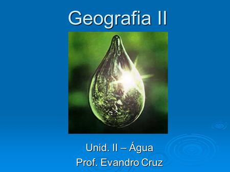 Unid. II – Água Prof. Evandro Cruz