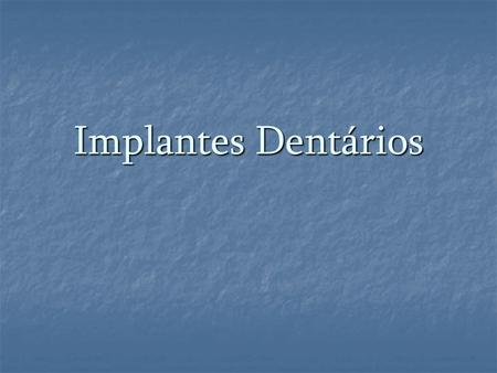 Implantes Dentários.