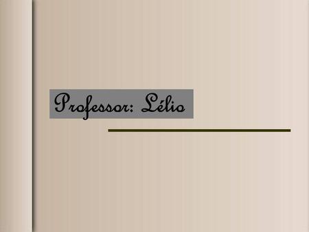 Professor: Lélio.