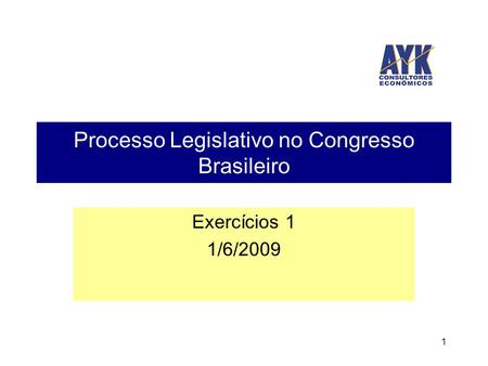 1 Processo Legislativo no Congresso Brasileiro Exercícios 1 1/6/2009.