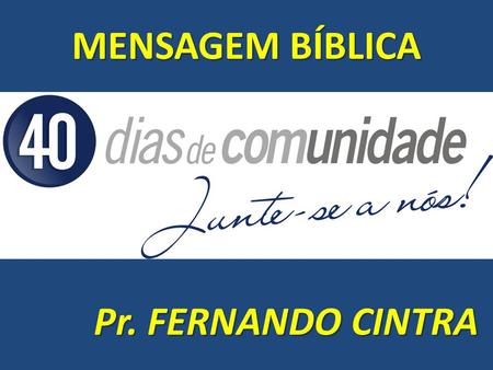 MENSAGEM BÍBLICA Pr. FERNANDO CINTRA.