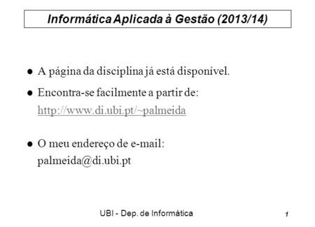 Informática Aplicada à Gestão (2013/14) UBI - Dep. de Informática 1  A página da disciplina já está disponível.  Encontra-se facilmente a partir de: