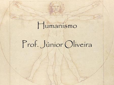 Humanismo Prof. Júnior Oliveira.