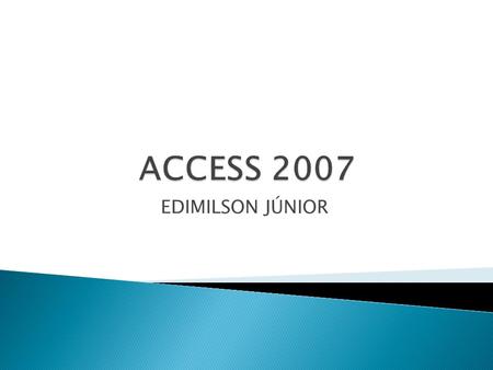 ACCESS 2007 EDIMILSON JÚNIOR.