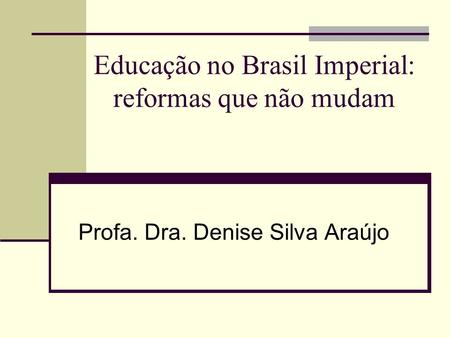 Educação no Brasil Imperial: reformas que não mudam