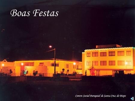 Boas Festas Centro Social Paroquial de Santa Cruz do Bispo.