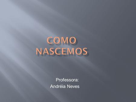 Professora: Andréia Neves