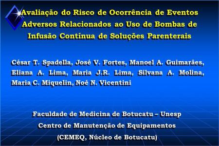 Avaliação do Risco de Ocorrência de Eventos Adversos Relacionados ao Uso de Bombas de Infusão Contínua de Soluções Parenterais César T. Spadella, José.