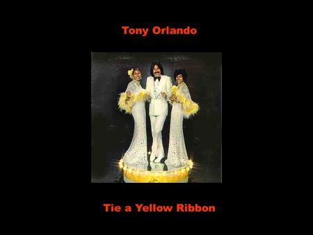 Tony Orlando Tie a Yellow Ribbon.