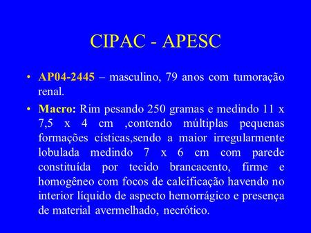 CIPAC - APESC AP – masculino, 79 anos com tumoração renal.