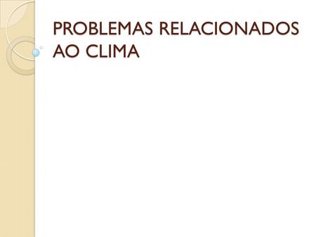 PROBLEMAS RELACIONADOS AO CLIMA