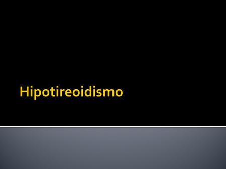 Hipotireoidismo.