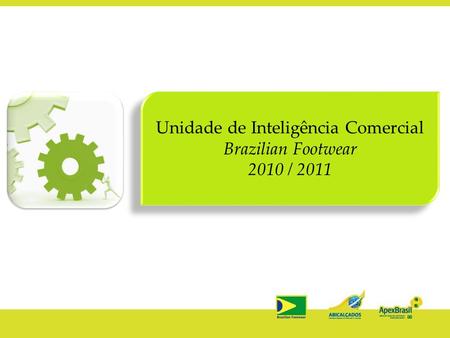Unidade de Inteligência Comercial Brazilian Footwear 2010 / 2011.