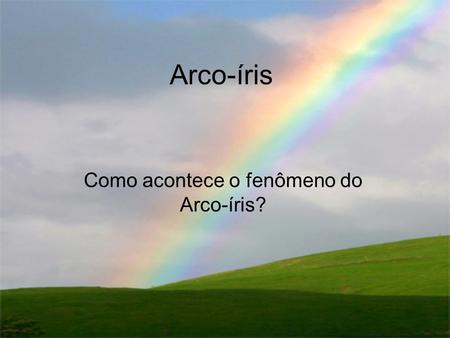 Como acontece o fenômeno do Arco-íris?