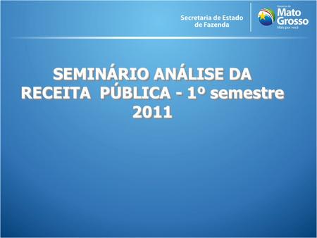 SEMINÁRIO ANÁLISE DA RECEITA PÚBLICA - 1º semestre 2011.