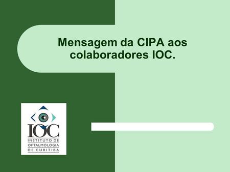 Mensagem da CIPA aos colaboradores IOC.